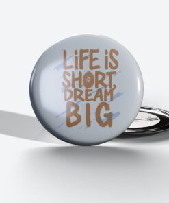 life is short dream big 4