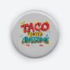 Taco Bout Awesome Mixed Pin Button | Fun and Quirky Accessory